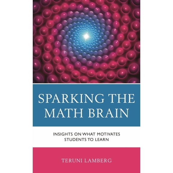 Sparking the Math Brain: Insights on What Motivates Students to Learn, (Paperback)