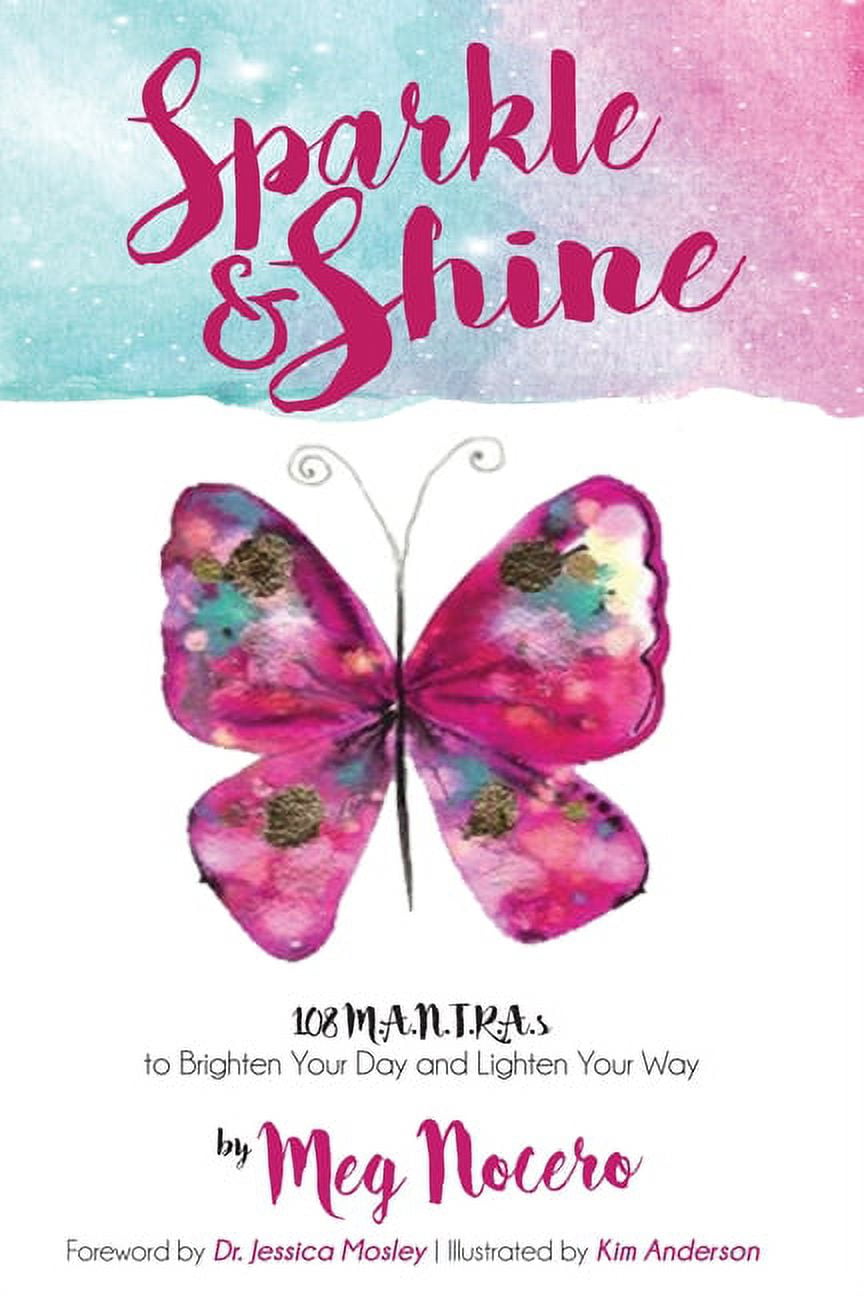 Sparkle & Shine: 108 M.A.N.T.R.A.s to Brighten Your Day and Lighten Your Way [Book]