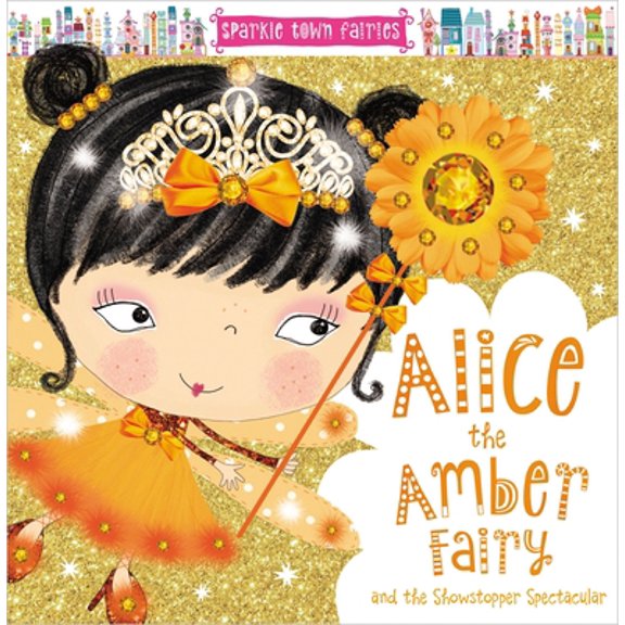 Pre-Owned Sparkle Town Fairies: Alice the Amber Fairy and the Showstopper Spectacular (Hardcover) 1786923343 9781786923349