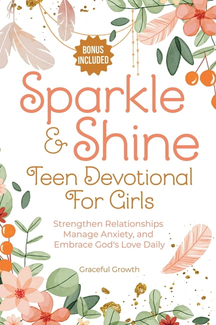 Sparkle \u0026 Shine: Teen Devotional for Girls: Strengthen Relationships, Manage Anxiety, and Embrace God's Love Da, (Paperback)