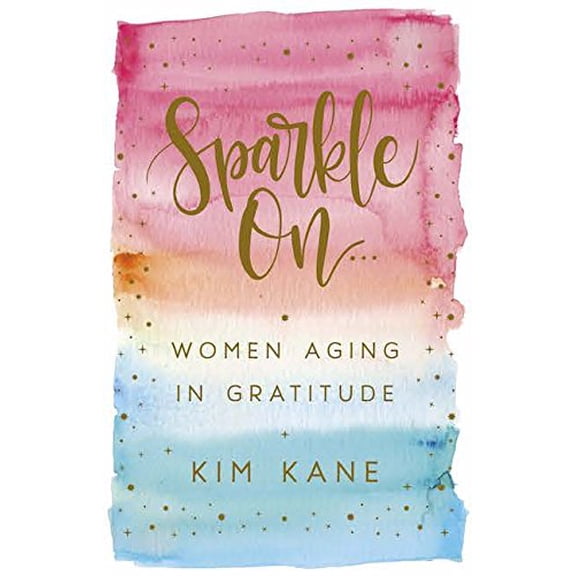 Pre-Owned Sparkle on: Women Aging in Gratitude (Paperback) 1634890574 9781634890571