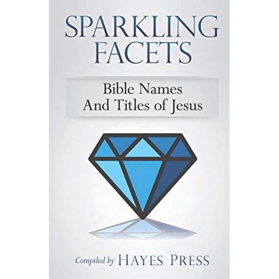 Sparkling Facets: Bible Names and Titles of Jesus Paperback 1789101670 9781789101676 Hayes Press, John Terrell, Brian Johnston, George Prasher