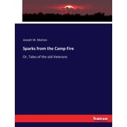 Sparks from the Camp Fire Or, Tales of the old Veterans, Paperback