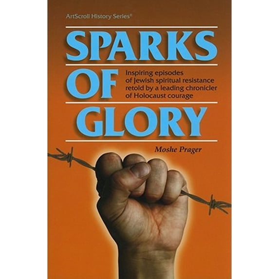 Pre-Owned Sparks of Glory: Inspiring Episodes of Jewish Spiritual Resistance by Israel's Leading Chronicler of (Hardcover) by Moshe Prager, Mordecai Schreiber