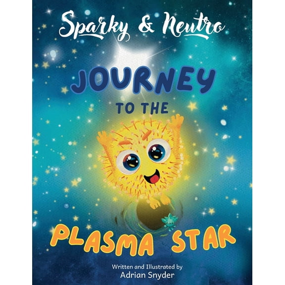 Sparky & Neutro Journey to the Plasma Star: A Quantum Physics Friendship Story, (Paperback)