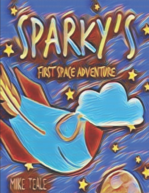 Sparky's First Space Adventure Sparky's First Space Adventure: Every Page in Space Colour, Book 3, (Paperback)