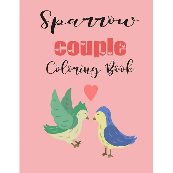Sparrow Couple Coloring Book: Cute Valentines Day Animal Couple Great Gift for kids , Age 4-8  Paperback  1657556956 9781657556959 jhon coloring book