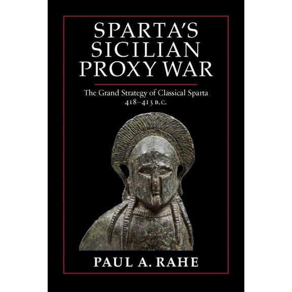 Pre-Owned Sparta's Sicilian Proxy War: The Grand Strategy of Classical Sparta, 418-413 B.C. (Hardcover) 1641773375 9781641773379