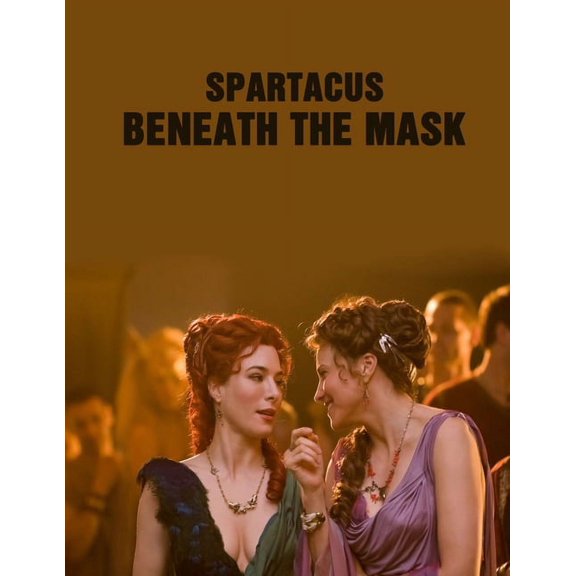 Spartacus: Beneath The Mask: Screenplay (Paperback)
