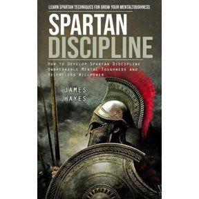 Spartan Discipline: Learn Spartan Techniques for Grow Your Mental Toughness (How to Develop Spartan Discipline Unbreakab, (Paperback)