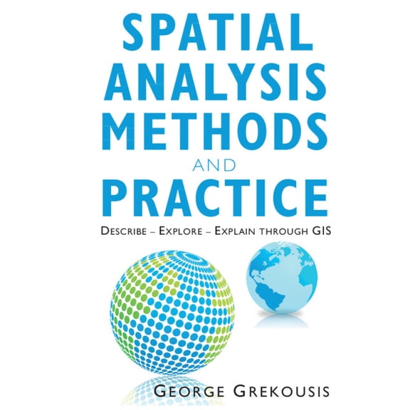 Spatial Analysis Methods and Practice: Describe - Explore - Explain Through GIS, (Paperback)