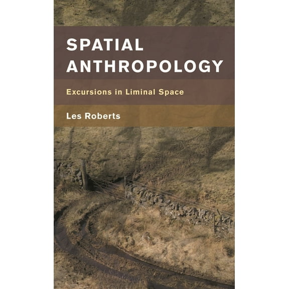 Spatial Anthropology : Excursions in Liminal Space (Hardcover)