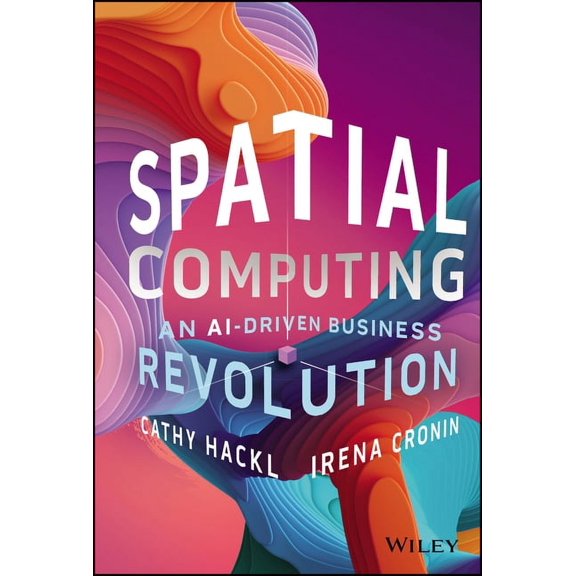 Spatial Computing: An Ai-Driven Business Revolution, (Hardcover)