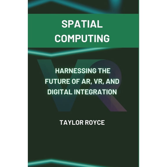 Books on Tech Spatial Computing: Harnessing the Future of AR, VR, and Digital Integration, Book 53, (Paperback)
