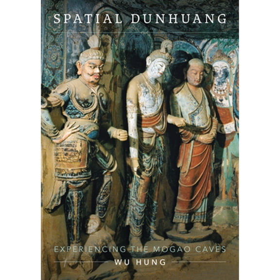Pre-Owned Spatial Dunhuang: Experiencing the Mogao Caves (Hardcover) by Wu Hung