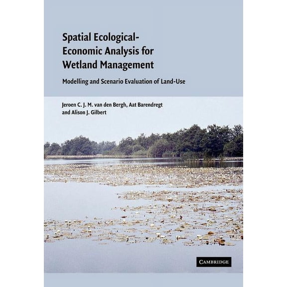 Spatial Ecological-Economic Analysis for Wetland Management: Modelling and Scenario Evaluation of Land Use, (Paperback)