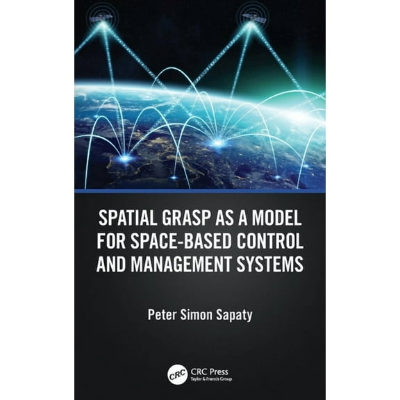 Spatial Grasp as a Model for Space-based Control and Management Systems, (Hardcover)