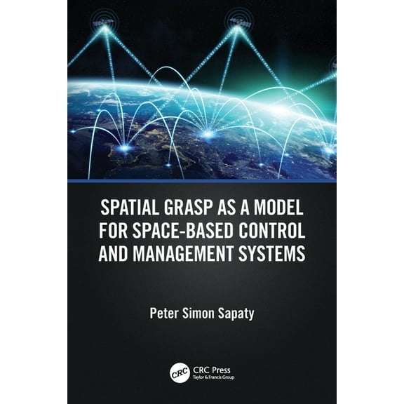 Spatial Grasp as a Model for Space-based Control and Management Systems, (Paperback)