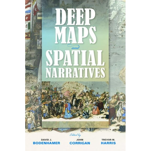Spatial Humanities Deep Maps and Spatial Narratives, (Paperback)
