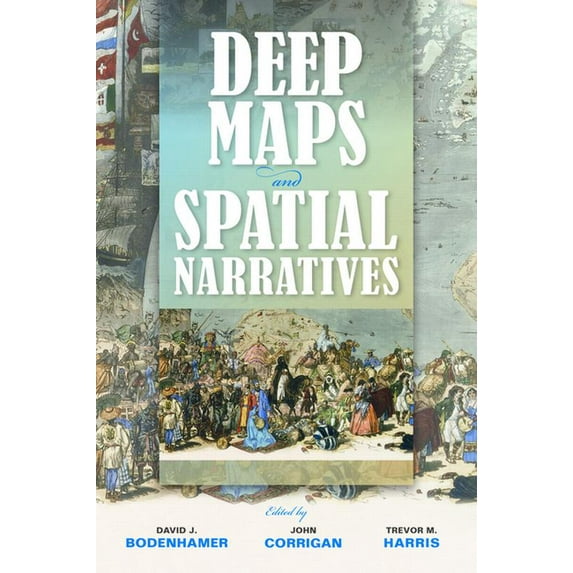 Spatial Humanities Deep Maps and Spatial Narratives, (Paperback)