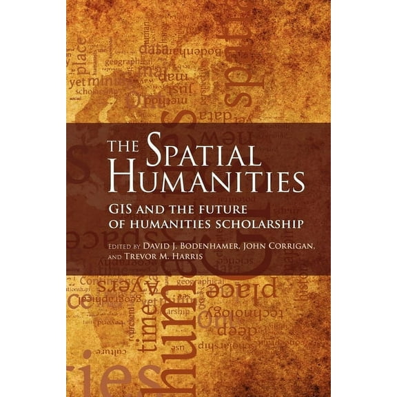 Spatial Humanities The Spatial Humanities: GIS and the Future of Humanities Scholarship, (Paperback)