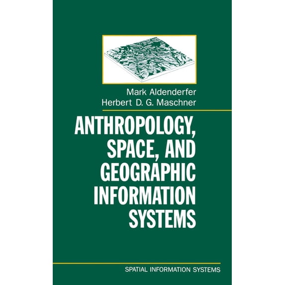 Spatial Information Systems Anthropology, Space, and Geographic Information Systems, (Hardcover)