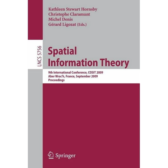 Spatial Information Theory: 9th International Conference, Cosit 2009, Aber Wrac'h, France, September 21-25, 2009, Procee, (Paperback)