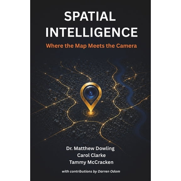 Spatial Intelligence: Where the Map Meets the Camera, (Paperback)