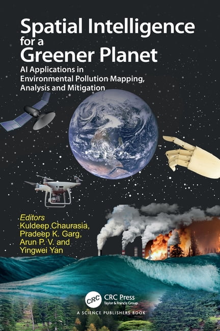 Spatial Intelligence for a Greener Planet: AI Applications in Environmental Pollution Mapping, Analysis and Mitigation, (Paperback)