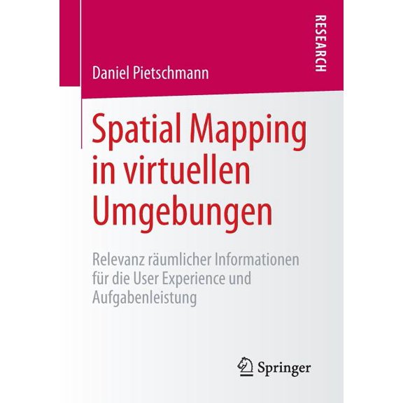 Spatial Mapping in Virtuellen Umgebungen: Relevanz Rumlicher Informationen Fr Die User Experience Und Aufgabenleistung, (Paperback)