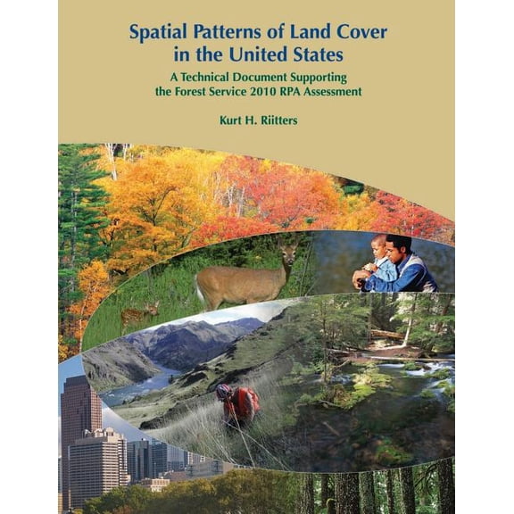 Spatial Patterns of Land Cover in the United States: A Technical Document Supporting the Forest Service 2010 RPA Assessment (Paperback)