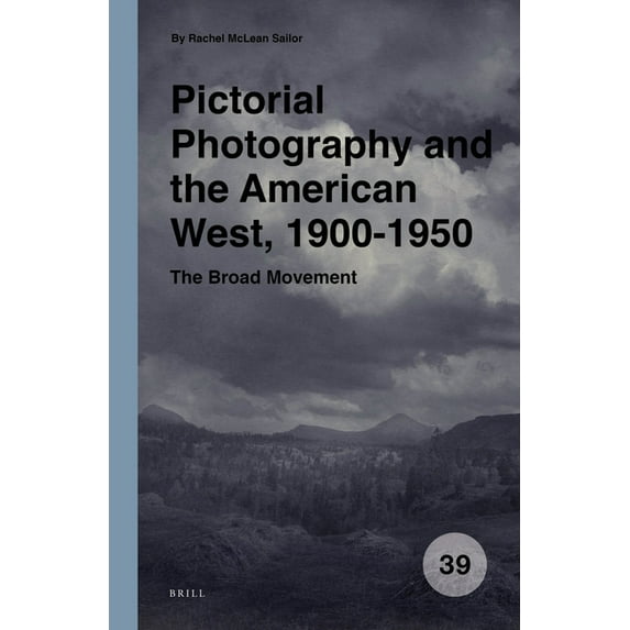 Spatial Practices Pictorial Photography and the American West, 1900-1950: The Broad Movement, Book 39, (Hardcover)