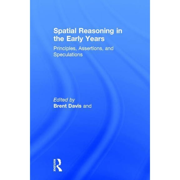 Spatial Reasoning in the Early Years: Principles, Assertions, and Speculations, (Hardcover)