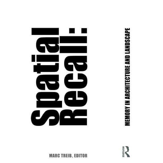 Spatial Recall: Memory in Architecture and Landscape, (Paperback)