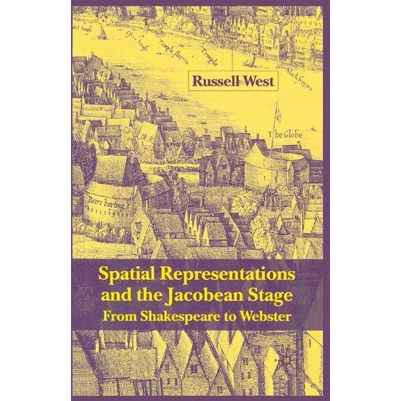 Spatial Representations and the Jacobean Stage: From Shakespeare to Webster, (Paperback)