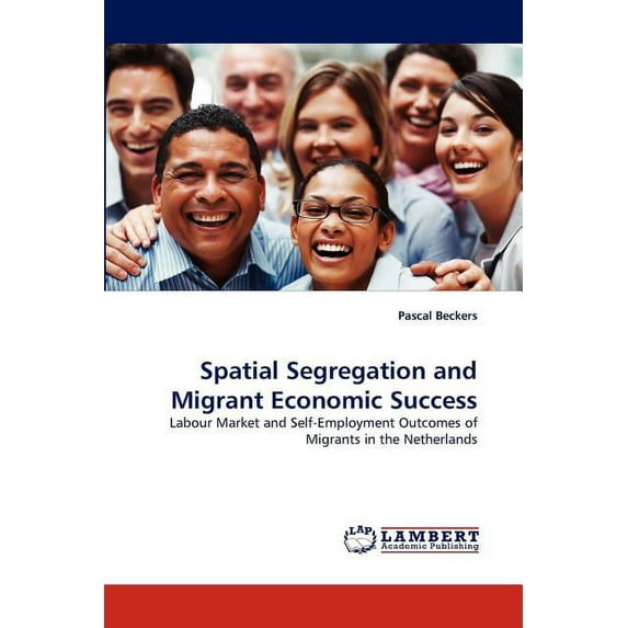 Spatial Segregation and Migrant Economic Success (Paperback)