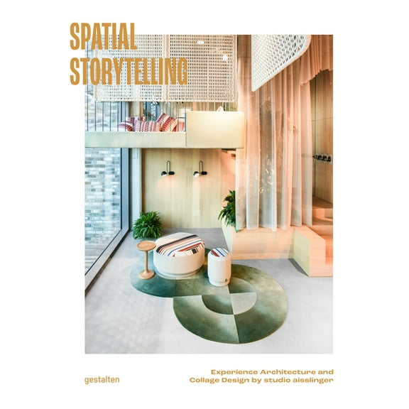Spatial Storytelling: Experience Architecture and Collage Design by Studio Aisslinger, (Hardcover)