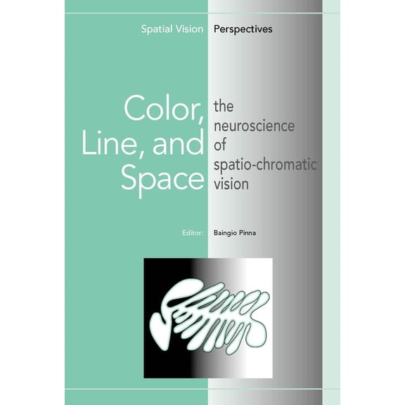 Spatial Vision Perspectives Color, Line, and Space: The Neuroscience of Spatio-Chromatic Vision, Book 1, (Paperback)