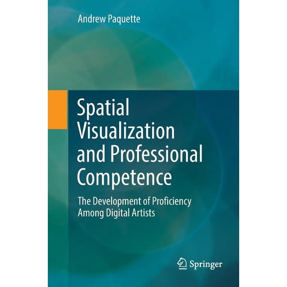 Spatial Visualization and Professional Competence: The Development of Proficiency Among Digital Artists, (Paperback)