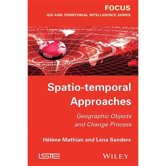 Spatio-Temporal Approaches: Geographic Objects and Change Process, (Hardcover)