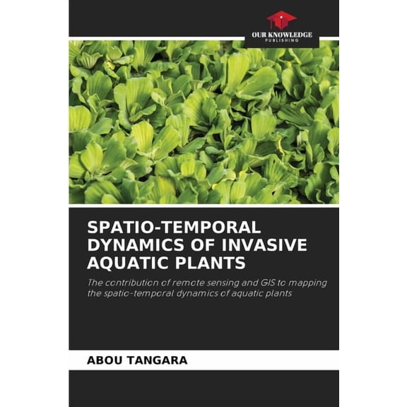 Spatio-Temporal Dynamics of Invasive Aquatic Plants, (Paperback)