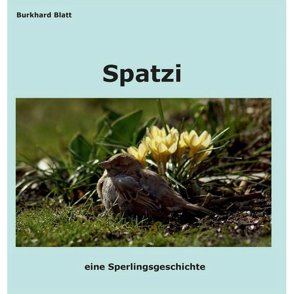 Spatzi : eine Sperlingsgeschichte (Hardcover)