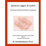 Spazieren, Joggen, Laufen Die Wissenschaft der Athletisches Ausbildung Daten & Diagramme f r Wissenschaft Labor Band 3 Paperback