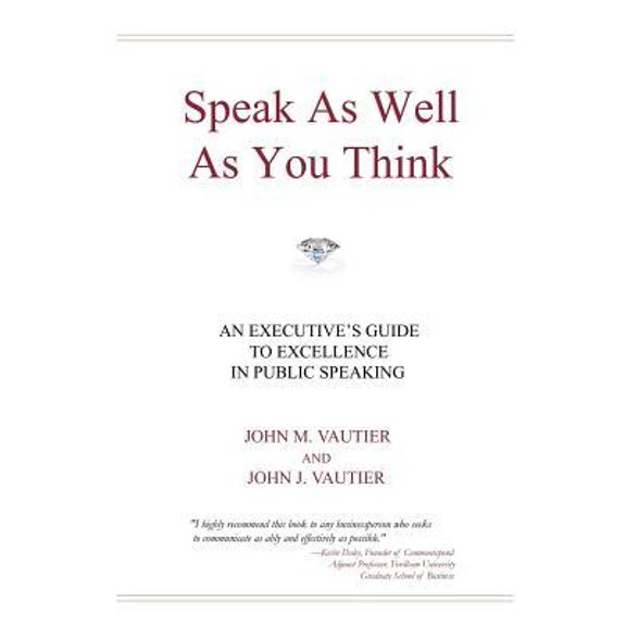 Speak as Well as You Think: An Executive's Guide to Excellence in Public Speaking Paperback