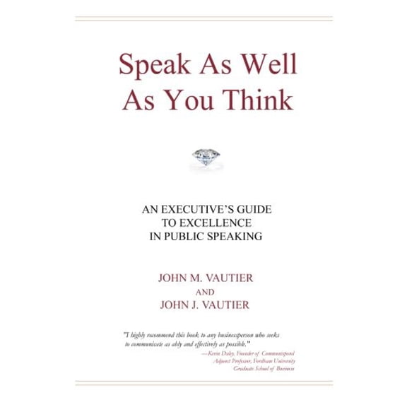 Pre-Owned Speak As Well As You Think: An Executive's Guide to Excellence in Public Speaking (Paperback) 0981510590 9780981510590