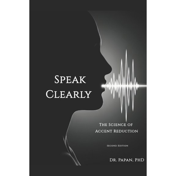 Speak Clearly: The Science of accent reduction, (Paperback)