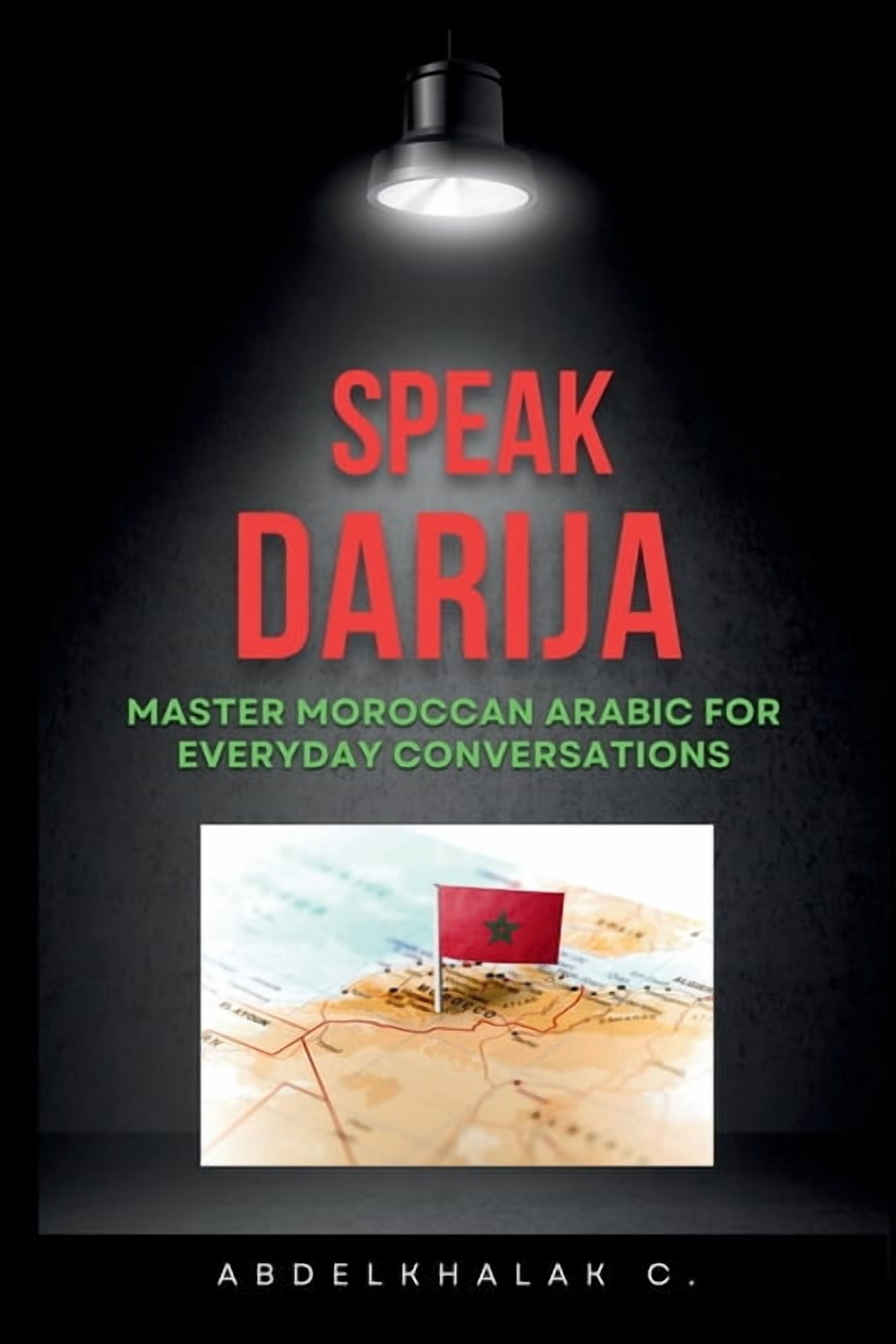 Speak Darija Master Moroccan Arabic For Everyday Conversations, (Paperback)