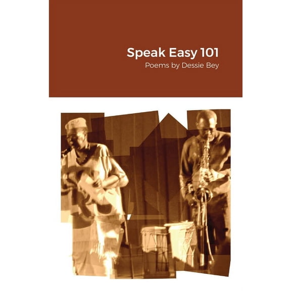 Speak Easy 101: Poems by Dessie Bey, (Paperback)