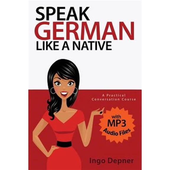 Speak German like a Native: A Practical Conversation Course (with MP3 Audio Files) (Paperback)