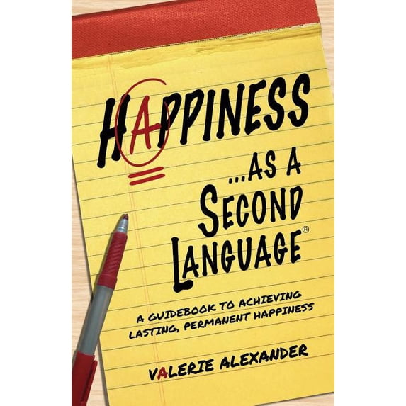The Speak Happiness! Personal Growth and Development: Happiness...as a Second Language: A Guidebook to Achieving Lasting, Permanent Happiness (Paperback)